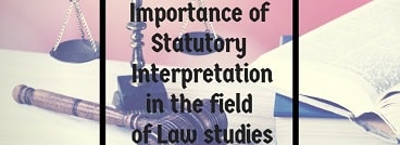 Importance of Statutory Interpretation in the field of Law studies